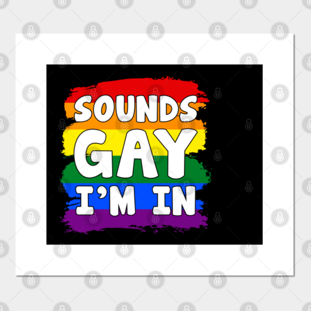 Sounds Gay I'm In Sounds Gay Im In Posters and Art Prints TeePublic Sounds Gay I'm In Sounds Gay Im In Posters and Art Prints TeePublic